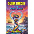 Queer Heroes of the North Shore: Four Centuries of Love, Rebellion and Survival