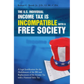 The U.S. Individual Income Tax Is Incompatible with a Free Society