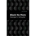 Black No More: Being an Account of the Strange and Wonderful Workings of Science in the Land of the Free A.D. 1933-1940