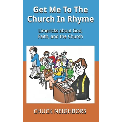 Get Me To The Church In Rhyme: Limericks about God, Faith, and the Church