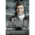 Special Duties Pilot: The Man Who Flew the Real 'Inglorious Bastards' Behind Enemy Lines