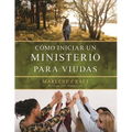 Cómo Iniciar El Ministerio Para Viudas