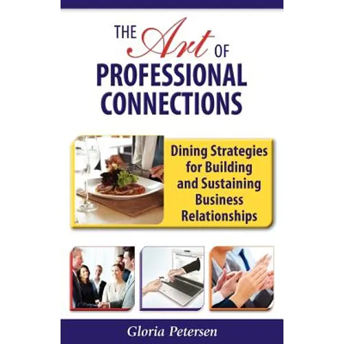 The Art of Professional Connections: Dining Strategies for Building and Sustaining Business Relationships