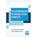 The Autobiography Of Madame Guyon (Complete): Complete Edition Of Two Parts