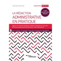 La rédaction administrative en pratique: Agents de la fonction publique, étudiants préparant les concours: 23 fiches pratiques pour perfectionner votr