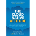 The Cloud Native Attitude: How the world's best companies use the cloud to speed up, scale up and find product market fit