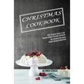 Christmas Cookbook: With Pictures Quick & Easy Holiday Dessert Recipes Cookbook (The Ultimate Christmas Cookie Recipes Collection!)