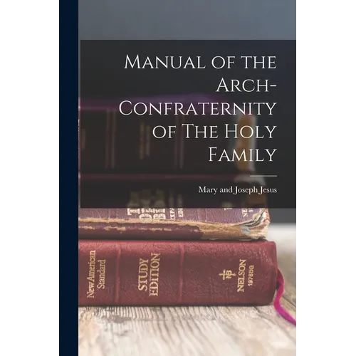 Manual of the Arch-Confraternity of The Holy Family