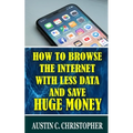 How To Browse The Internet With Less Data and Save Huge Money
