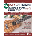 16 Easy Christmas Songs for Ukulele: Quick & Easy Chord Melody & Strumming Arrangements for Solo Ukulele