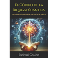 El Código de la Riqueza Cuántica: Manifestando Abundancia Más Allá de la Materia