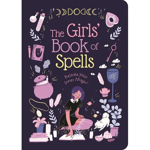 The Girls' Book of Spells: Release Your Inner Magic!