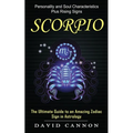 Scorpio: Personality and Soul Characteristics Plus Rising Signs (The Ultimate Guide to an Amazing Zodiac Sign in Astrology)