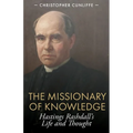 The Missionary of Knowledge: Hastings Rashdall's Life and Thought