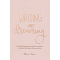 Waiting and Dreaming: Developing Purpose and the Capacity to Dream During Waiting Seasons