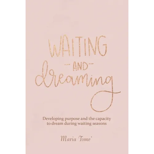 Waiting and Dreaming: Developing Purpose and the Capacity to Dream During Waiting Seasons