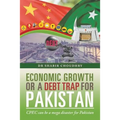 Economic Growth or a Debt Trap for Pakistan: Cpec Can Be a Mega Disaster for Pakistan