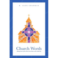 Church Words: Making Sense of the Words You'll Hear in the Gathering