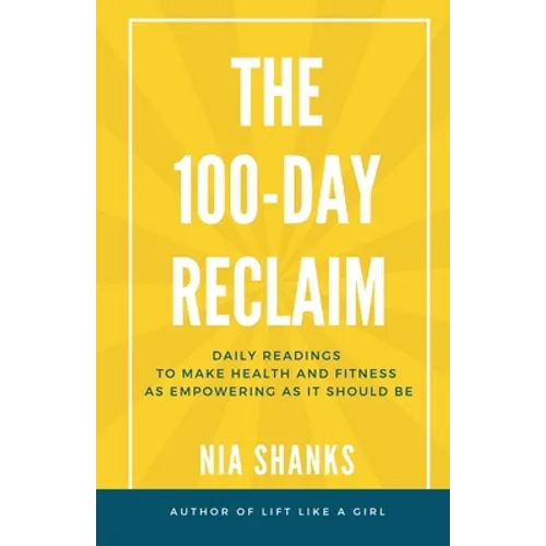 The 100-Day Reclaim: Daily Readings to Make Health and Fitness as Empowering as It Should Be