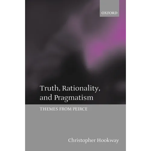 Truth, Rationality, and Pragmatism: Themes from Peirce