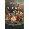 The War of Jenkins' Ear: The Forgotten Struggle for North and South America: 1739-1742