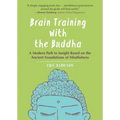 Brain Training with the Buddha: A Modern Path to Insight Based on the Ancient Foundations of Mindfulness