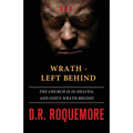 Wrath - Left Behind: The Church is in Heaven, and God's Wrath Begins!