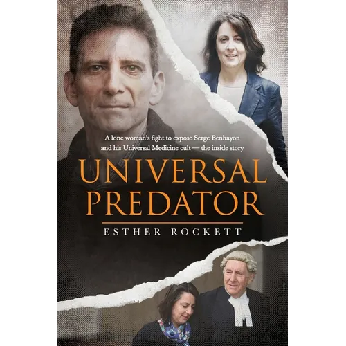 Universal Predator: A Lone Woman's Fight To Expose Serge Benhayon and His Universal Medicine Cult - The Inside Story