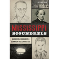 Mississippi Scoundrels: Murderers, Marauders & Downright Vile Characters