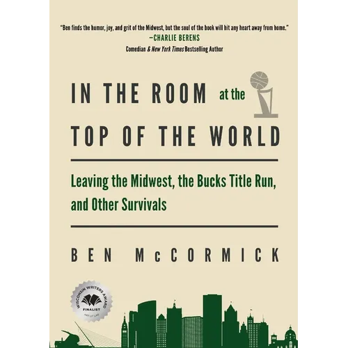 In the Room at the Top of the World: Leaving the Midwest, the Bucks Title Run, and Other Survivals