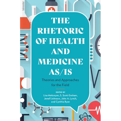 Rhetoric of Health and Medicine As/Is: Theories and Approaches for the Field