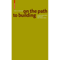Gion A. Caminada. on the Path to Building: A Conversation about Architecture with Florian Aicher