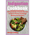 Indigestion Cookbook: The Essential Gut-Friendly Diet Meal Recipes to Prevent and Manage Bloating and Heartburn