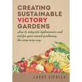 Creating Sustainable Victory Gardens: How to integrate hydroponics and soil for year-round-gardening the very easy way