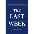 The Last Week: An in-depth explanation of Mosaic Law and the cultural dynamics surrounding the Atonement, Crucifixion and Resurrection of Jesus.