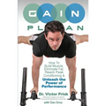 G.A.I.N. Plan: Unleash the Power of Performance: How To Build Muscle, Eliminate Fat, Reach Peak Conditioning