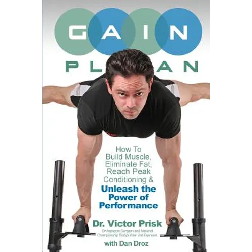 G.A.I.N. Plan: Unleash the Power of Performance: How To Build Muscle, Eliminate Fat, Reach Peak Conditioning