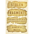 Stolen Fragments: Black Markets, Bad Faith, and the Illicit Trade in Ancient Artefacts