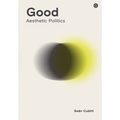 Good: Aesthetic Politics