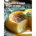 50 Pudding & Custard Recipes for Home