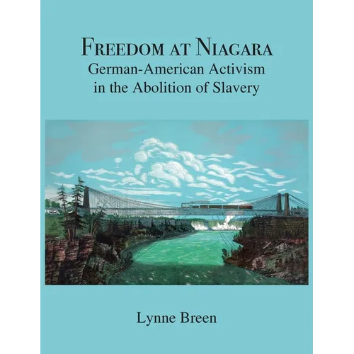 Freedom at Niagara: German-American Activism in the Abolition of Slavery