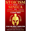 Stoicism from Seneca for Modern Readers - 3 Classic Books: Clear and Direct Translation of On the Shortness of Life, On the Firmness of the Wise, and