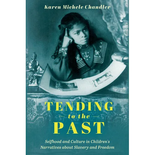 Tending to the Past: Selfhood and Culture in Children's Narratives about Slavery and Freedom