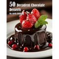 50 Decadent Chocolate Desserts