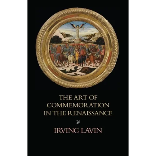 The Art of Commemoration in the Renaissance: The Slade Lectures