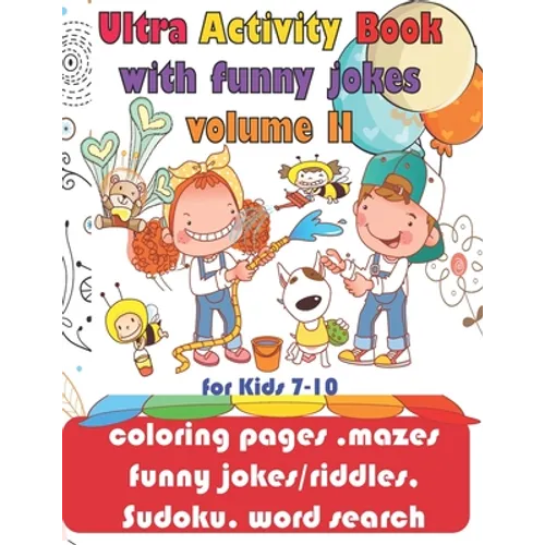 Ultra Activity Book with funny jokes volume 2 for Kids 7-10; coloring pages, mazes, funny jokes/riddles, Sudoku, word search: coloring pages, funny jo