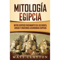 Mitología egipcia: Mitos egipcios fascinantes de los dioses, diosas y criaturas legendarias egipcias