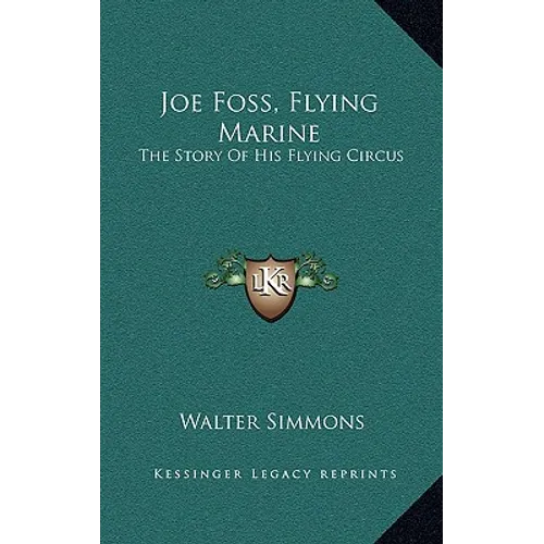 Joe Foss, Flying Marine: The Story Of His Flying Circus