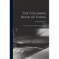 The Columbia Book of Yarns: Containing a Manual of Knitting and Crocheting