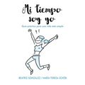 Mi tiempo soy yo: Guía práctica para una vida más simple
